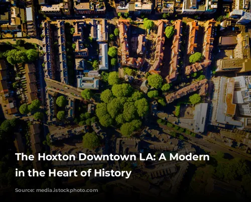 The Hoxton Downtown LA: A Modern Oasis in the Heart of History