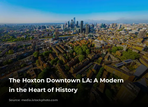 The Hoxton Downtown LA: A Modern Oasis in the Heart of History