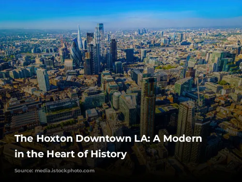 The Hoxton Downtown LA: A Modern Oasis in the Heart of History