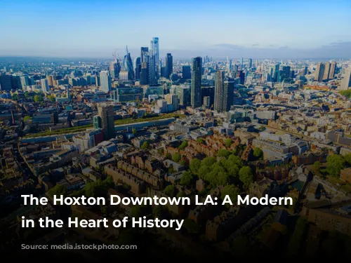 The Hoxton Downtown LA: A Modern Oasis in the Heart of History