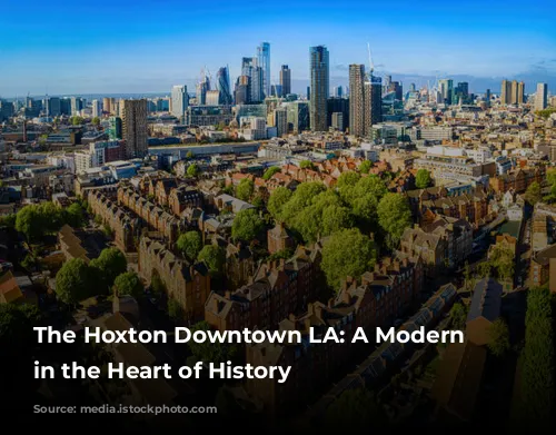 The Hoxton Downtown LA: A Modern Oasis in the Heart of History