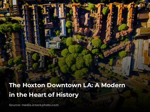 The Hoxton Downtown LA: A Modern Oasis in the Heart of History