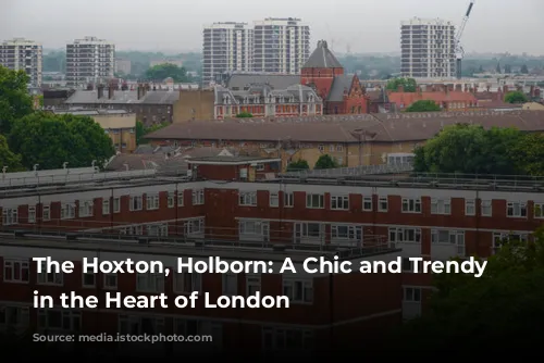 The Hoxton, Holborn: A Chic and Trendy Escape in the Heart of London