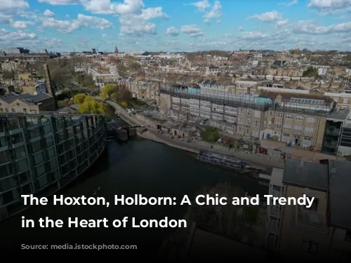 The Hoxton, Holborn: A Chic and Trendy Escape in the Heart of London