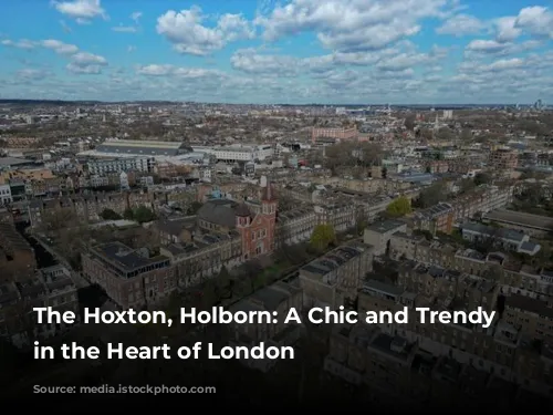 The Hoxton, Holborn: A Chic and Trendy Escape in the Heart of London