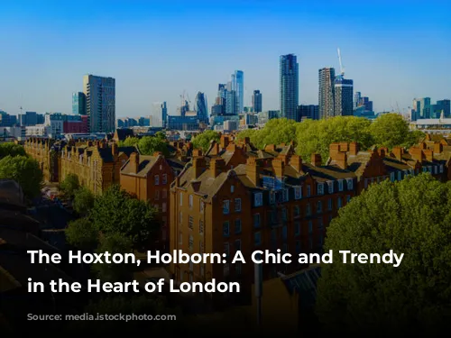 The Hoxton, Holborn: A Chic and Trendy Escape in the Heart of London