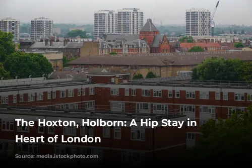 The Hoxton, Holborn: A Hip Stay in the Heart of London