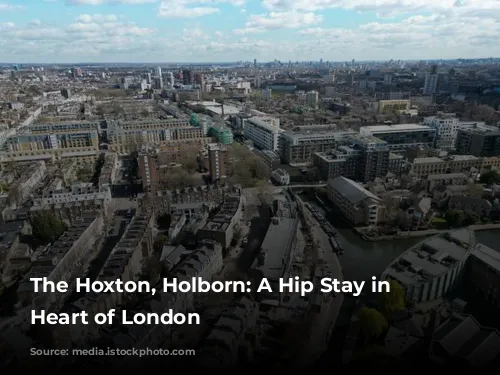 The Hoxton, Holborn: A Hip Stay in the Heart of London