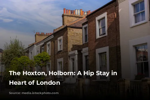 The Hoxton, Holborn: A Hip Stay in the Heart of London