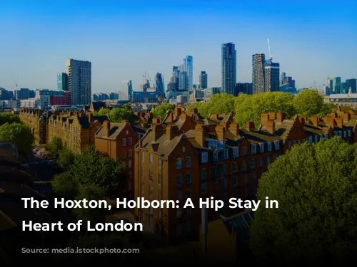 The Hoxton, Holborn: A Hip Stay in the Heart of London