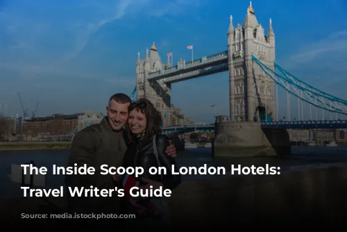 The Inside Scoop on London Hotels: A Travel Writer's Guide