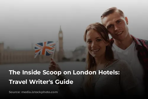 The Inside Scoop on London Hotels: A Travel Writer's Guide