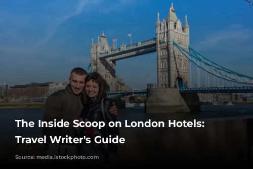 The Inside Scoop on London Hotels: A Travel Writer's Guide