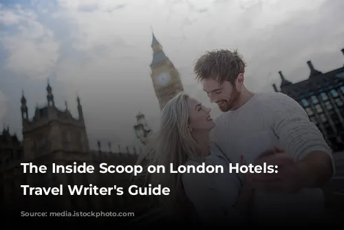 The Inside Scoop on London Hotels: A Travel Writer's Guide