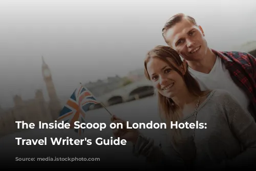 The Inside Scoop on London Hotels: A Travel Writer's Guide