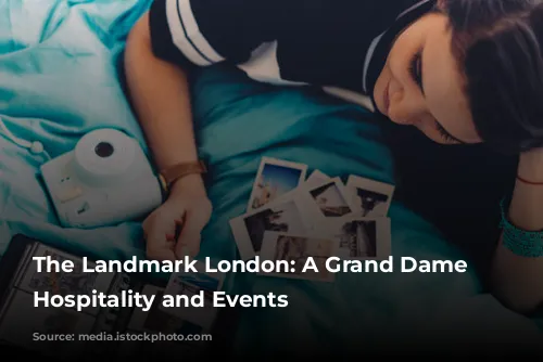 The Landmark London: A Grand Dame of Hospitality and Events