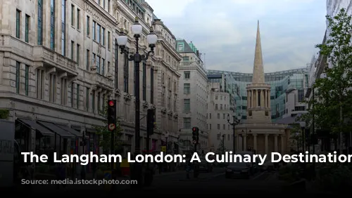 The Langham London: A Culinary Destination