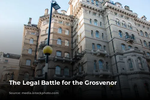 The Legal Battle for the Grosvenor Hotel