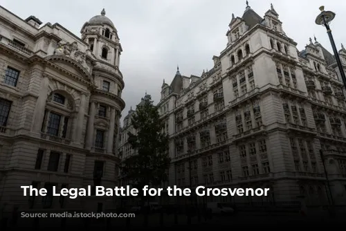 The Legal Battle for the Grosvenor Hotel