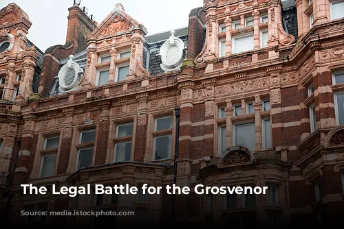 The Legal Battle for the Grosvenor Hotel