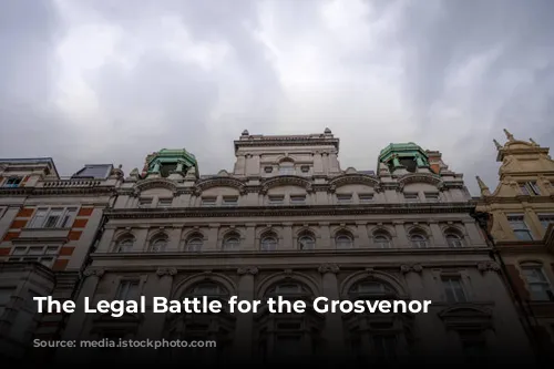 The Legal Battle for the Grosvenor Hotel