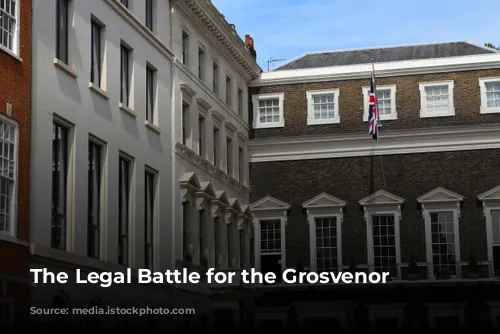 The Legal Battle for the Grosvenor Hotel