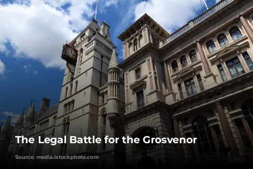 The Legal Battle for the Grosvenor Hotel