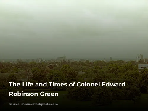 The Life and Times of Colonel Edward Howland Robinson Green