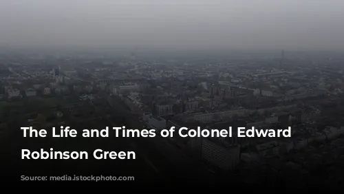 The Life and Times of Colonel Edward Howland Robinson Green