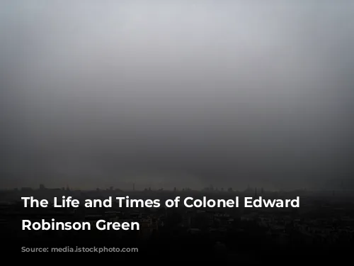 The Life and Times of Colonel Edward Howland Robinson Green