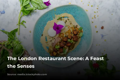 The London Restaurant Scene: A Feast for the Senses