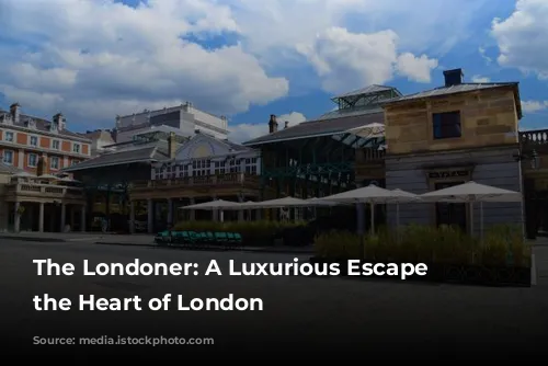 The Londoner: A Luxurious Escape in the Heart of London