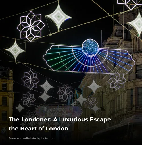 The Londoner: A Luxurious Escape in the Heart of London