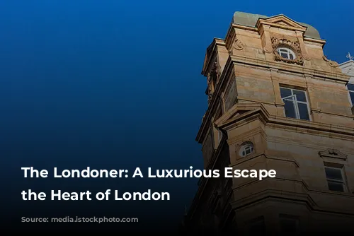 The Londoner: A Luxurious Escape in the Heart of London