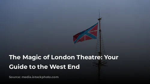 The Magic of London Theatre: Your Ultimate Guide to the West End