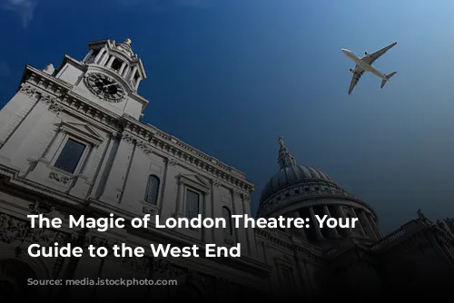 The Magic of London Theatre: Your Ultimate Guide to the West End