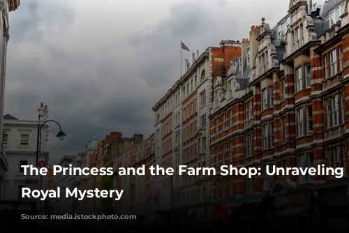 The Princess and the Farm Shop: Unraveling the Royal Mystery