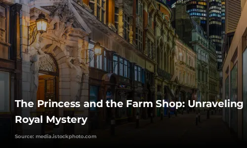 The Princess and the Farm Shop: Unraveling the Royal Mystery