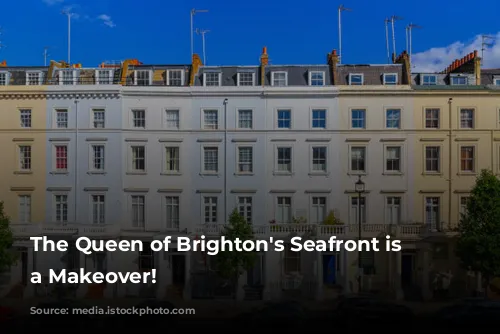 The Queen of Brighton's Seafront is Getting a Makeover!