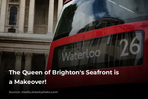 The Queen of Brighton's Seafront is Getting a Makeover!