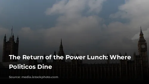 The Return of the Power Lunch: Where London’s Politicos Dine