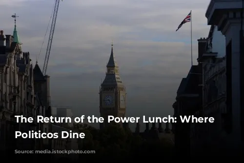 The Return of the Power Lunch: Where London’s Politicos Dine