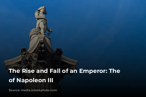 The Rise and Fall of an Emperor: The Story of Napoleon III