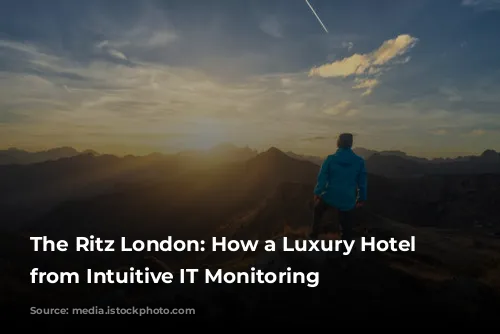 The Ritz London:  How a Luxury Hotel Benefits from Intuitive IT Monitoring