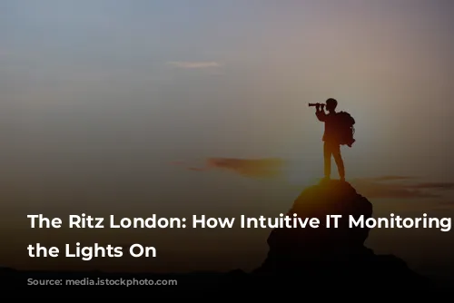 The Ritz London: How Intuitive IT Monitoring Keeps the Lights On