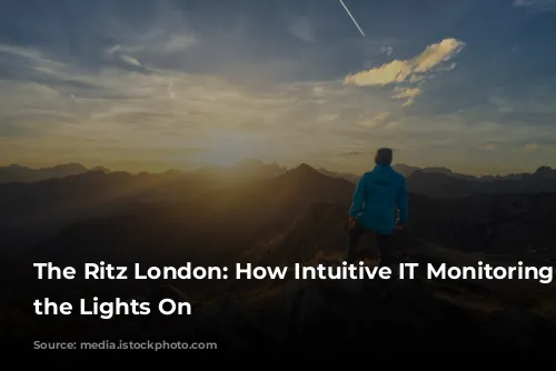 The Ritz London: How Intuitive IT Monitoring Keeps the Lights On