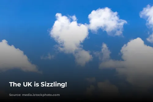 The UK is Sizzling!