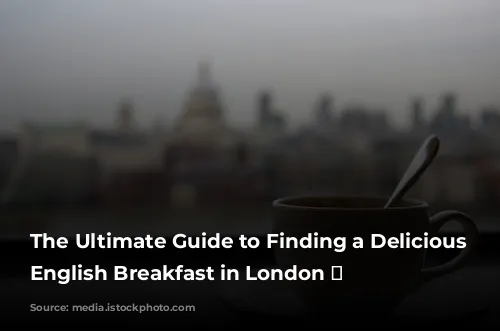 The Ultimate Guide to Finding a Delicious Full English Breakfast in London 🍳