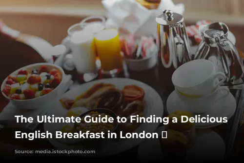 The Ultimate Guide to Finding a Delicious Full English Breakfast in London 🍳