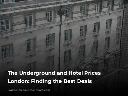 The Underground and Hotel Prices in London: Finding the Best Deals